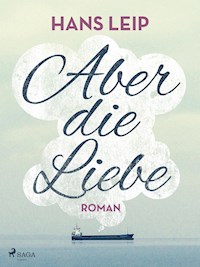 Aber die Liebe - Hans Leip - ebook