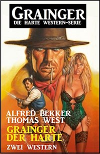 Grainger der Harte: Zwei Western: Grainger - die harte Western-Serie - Alfred Bekker - ebook