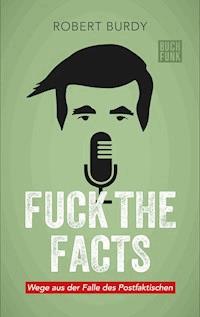 FUCK THE FACTS - Robert Burdy - ebook