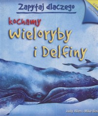 Zapytaj dlaczego kochamy wieloryby i delfiny - Allen Judy, Bostock Mike - książka