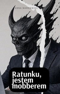 Ratunku, jestem mobberem - Anna Markiewicz - ebook