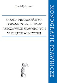 Zasada pierwszeństwa ograniczonych praw rzeczowych ujawnionych w księdze wieczystej - Jakimiec Daniel - książka