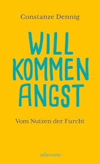 Willkommen Angst. Vom Nutzen der Furcht. Ein Sachbuch über die positive Funktion von Angst, die Künstler beflügeln und die Wissenschaft vorantreiben kann. Deshalb: Keine Angst vor der Angst! - Constanze Dennig - ebook