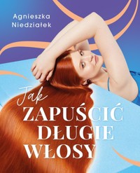 Jak zapuścić długie włosy - Niedziałek Agnieszka - książka