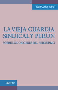 La vieja guardia sindical y Perón - Juan Carlos Torre - ebook