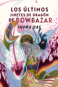 Los últimos jinetes de dragón de Bowbazar - Indra Das - ebook