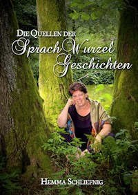 Die Quellen der SprachWurzelGeschichten - Hemma Schliefnig - ebook