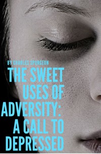 The sweet uses of adversity: A call to depressed - C. H. Spurgeon - ebook