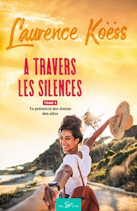 À travers les silences - Tome 3 - Laurence Koëss - ebook
