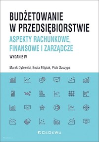Budżetowanie w przedsiębiorstwie. Aspekty rachunkowe, finansowe i zarządcze - Dylewski Marek, Filipiak Beata, Szczypa Piotr - książka