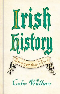 Irish History: Strange but True - Colm Wallace - ebook