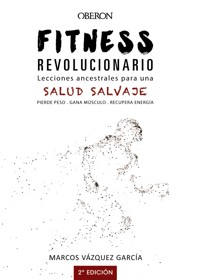 Fitness revolucionario. Lecciones ancestrales para una salud salvaje - Marcos Vázquez - ebook