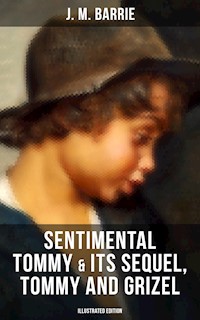 SENTIMENTAL TOMMY & Its Sequel, Tommy and Grizel (Illustrated Edition) - J. M. Barrie - ebook