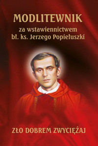 Modlitewnik za wstawiennictwem bł. ks. Jerzego Popiełuszki - zbiorowa praca - książka