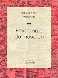 Physiologie du musicien - Albert Cler - ebook
