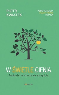W świetle cienia, trudności w drodze do szczęścia - Piotr Kwiatek - ebook