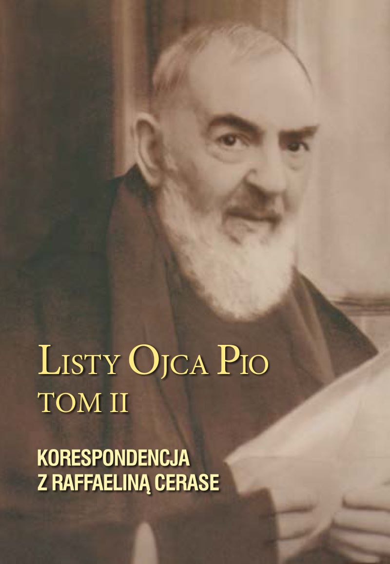 Listy Ojca Pio Tom II Korespondencja z Raffaeliną Cerase