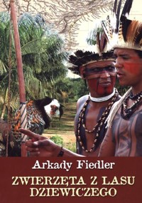 Zwierzęta z lasu dziewiczego - Arkady Fiedler - ebook + książka