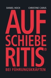 AUFSCHIEBERITIS® bei Führungskräften - Daniel Hoch - ebook