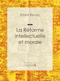 La réforme intellectuelle et morale - Ligaran - ebook