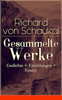 Gesammelte Werke: Gedichte + Erzählungen + Essays - Richard von Schaukal - ebook