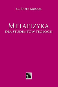 Metafizyka dla studentów teologii - ks. prof. Piotr Moskal - ebook