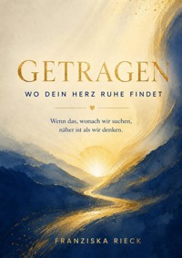 Getragen - Wo dein Herz Ruhe findet - Franziska Rieck - ebook