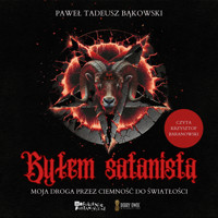 Byłem satanistą. Moja droga przez ciemność do światłości - Paweł Tadeusz Bąkowski - audiobook