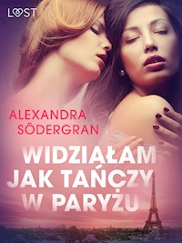 LUST. Widziałam jak tańczy w Paryżu - opowiadanie erotyczne - Alexandra Södergran - ebook + audiobook