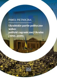 Ukraińskie partie polityczne wobec polityki zagranicznej Ukrainy (1991-2019) - Pietnoczka Paweł - książka