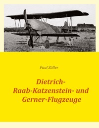 Dietrich-, Raab-Katzenstein- und Gerner-Flugzeuge - Paul Zöller - ebook