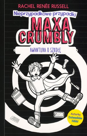 Nieprzypadkowe przypadki Maxa Crumbly. Awantura o szkołę - Rachel Renee Russell - książka