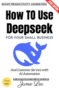 How to Use Deepseek for Your Small Business: - Jamie Lee - ebook