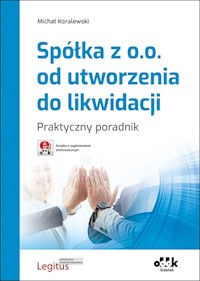 Spółka z o.o. od utworzenia do likwidacji Praktyczny poradnik - Michał Koralewski - książka
