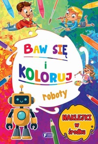 Baw się i koloruj. Roboty - zbiorowa praca - książka
