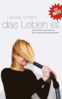 Das Leben ist ein Witz - Daniela Schenk - ebook