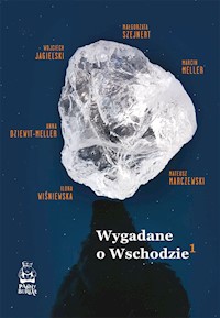 Wygadane o Wschodzie 1 - Piotr Brysacz, Małgorzata Szejnert, Ilona Wiśniewska, Marcin Meller, Wojciech Jagielski  - ebook