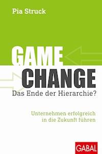 Game Change: Das Ende der Hierarchie? - Pia Struck - ebook
