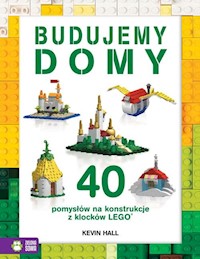 Budujemy domy 40 pomysłów na konstrukcje z klocków Lego - Hall Kevin - książka