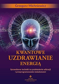 Kwantowe uzdrawianie energią - Grzegorz Michniewicz - książka