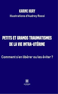 Petits et grands traumatismes de la vie intra-utérine - Karine Hury - ebook
