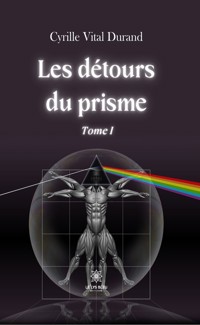 Les détours du prisme - Tome 1 - Cyrille Vital Durand - ebook
