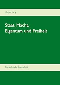 Staat, Macht, Eigentum und Freiheit - Holger Lang - ebook