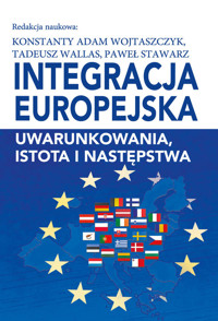 Integracja europejska Uwarunkowania, istota i następstwa -  - książka