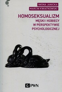 Homoseksualizm męski i kobiecy w perspektywie psychologicznej - Iwona Janicka, Marcin Kwiatkowski - książka