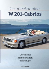 Die unbekannten W201 Cabrios - Rainer Franke - ebook