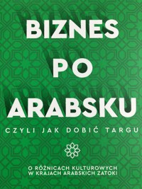 Biznes po Arabsku, czyli jak dobić targu. O różnicach kulturowych w krajach arabskich bliskiego wschodu - AGNIESZKA KLIMCZAK  - ebook