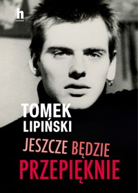 Jeszcze będzie przepięknie - Tomek Lipiński - ebook + książka