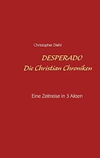Desperado Die Christian Chroniken - Christopher Diehl - ebook