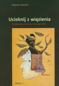 Ucieknij z więzienia - Zbigniew Dylewski - książka